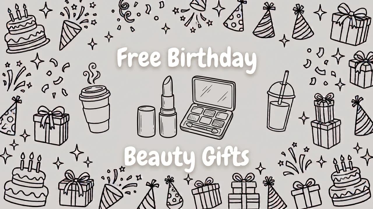 Free Birthday Makeup & Beauty Gifts: 48 Ways to Celebrate (2026)